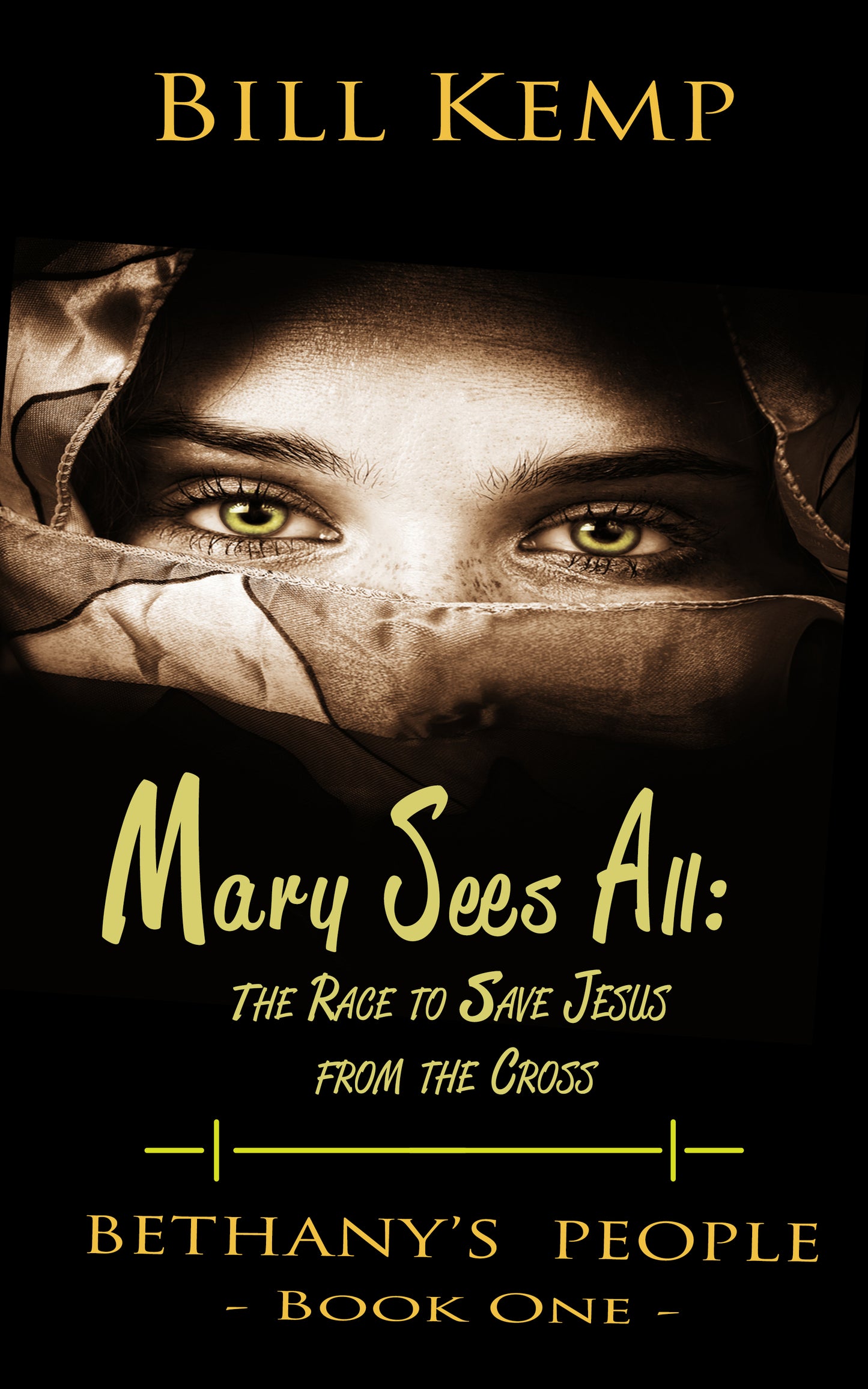 Mary Sees All: the Race to Save Jesus from the Cross by Bill Kemp