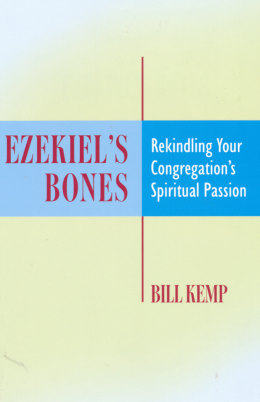 Ezekiel"s Bones: Rekindling Your Congregation's Spiritual Passion