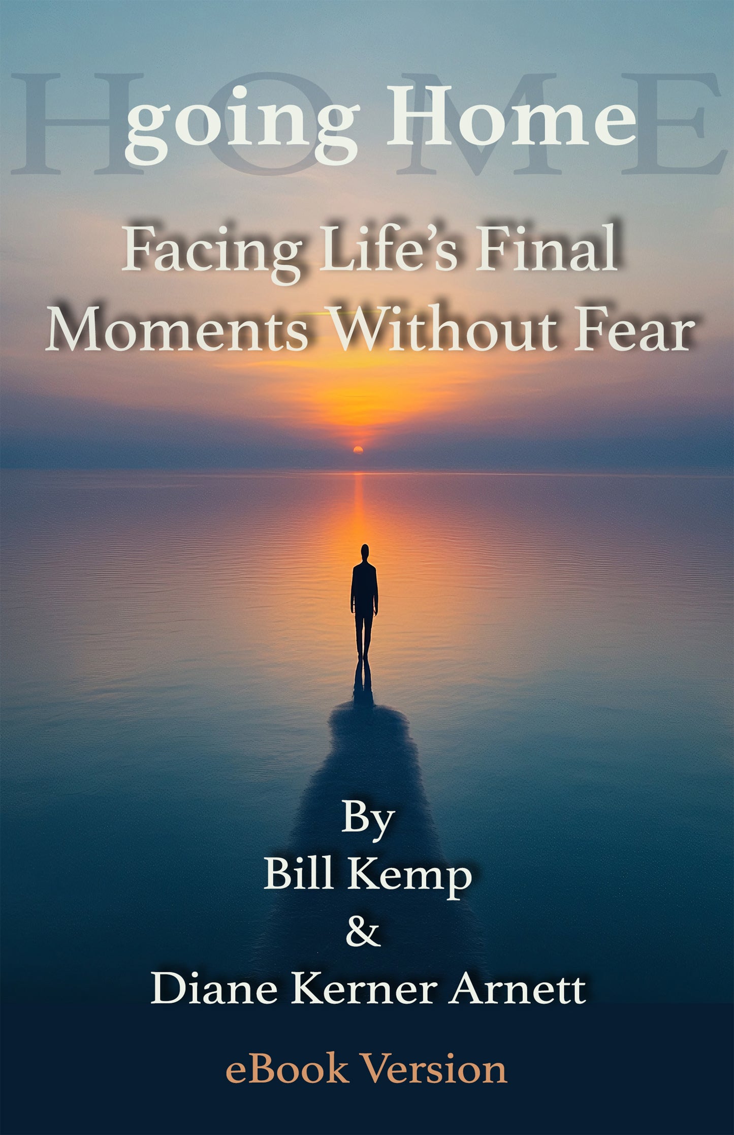 Ebook: Going Home:  Facing Life’s Final Moments Without Fear